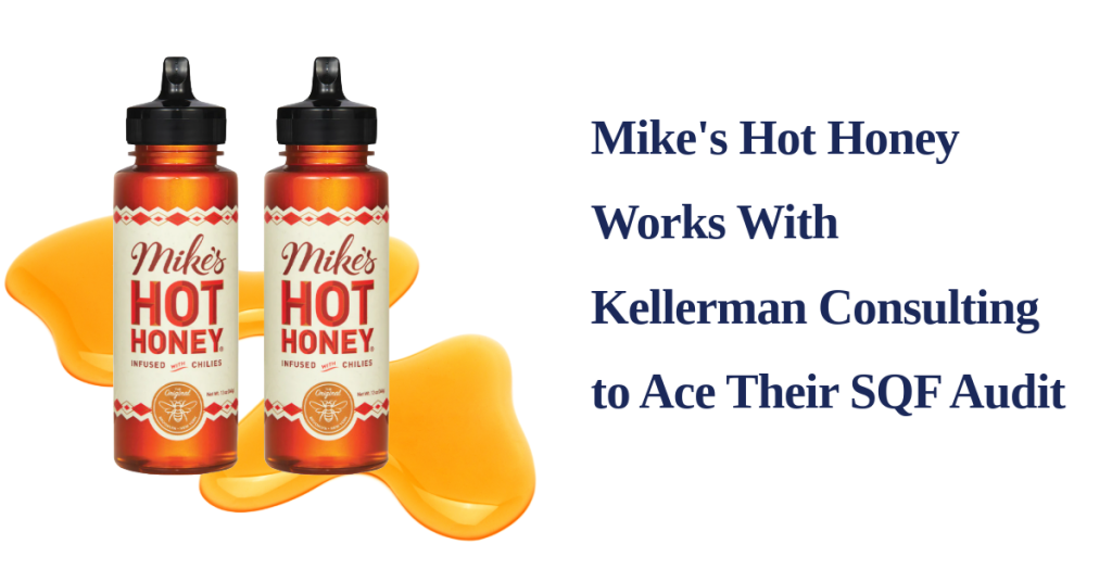 Mike's Hot Honey Works With Kellerman Consulting to Ace their SQF Audit