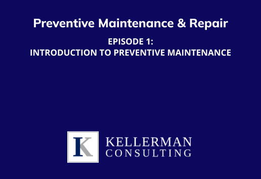 Dark background with white letters that say Preventive Maintenance and repair Episode 1: Introduction to preventive maintenance. Kellerman Consulting logo.