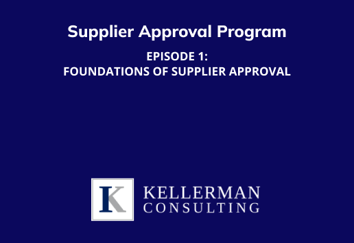 Supplier Approval Program Episode 1: Foundations of Supplier Approval written in white with Kellerman Consulting logo