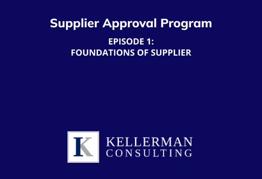 Dark background with while letters that say Supplier approval program Episode 1: Foundations of Supplier Kellerman Consulting.