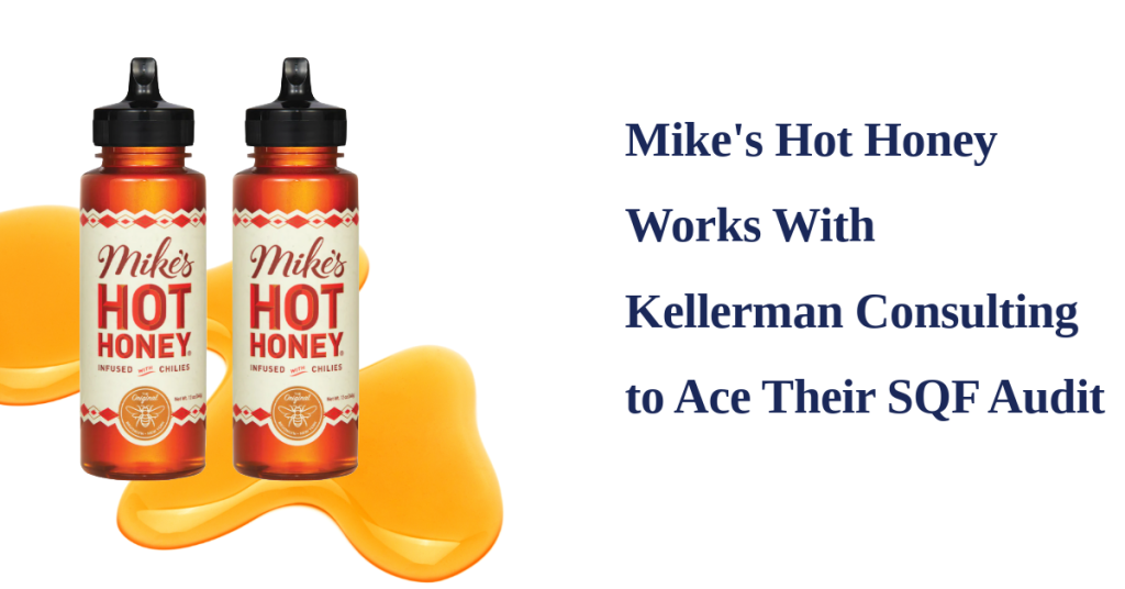 Mike's Hot Honey Works with Kellerman Consulting to Ace Their SQF Audit